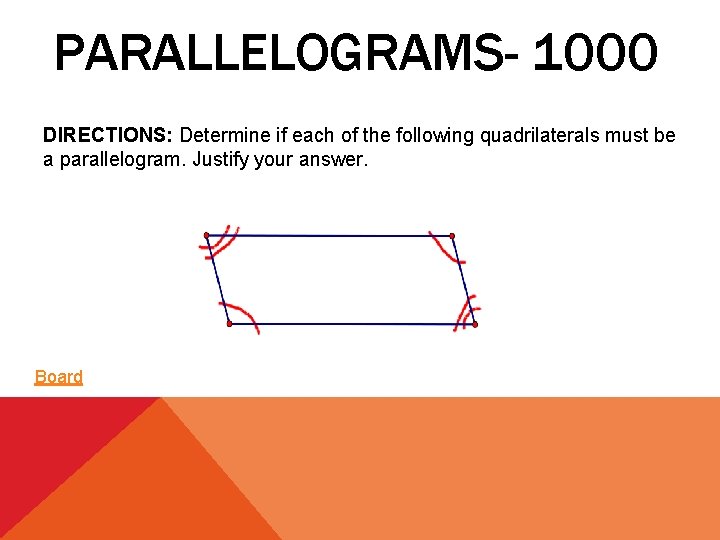 PARALLELOGRAMS- 1000 DIRECTIONS: Determine if each of the following quadrilaterals must be a parallelogram.