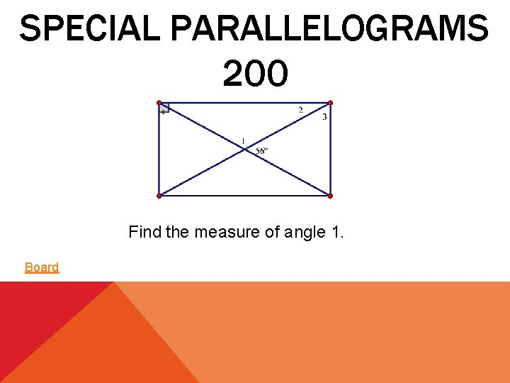 SPECIAL PARALLELOGRAMS 200 Find the measure of angle 1. Board 