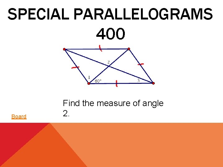 SPECIAL PARALLELOGRAMS 400 Board Find the measure of angle 2. 