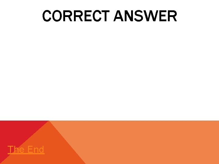 CORRECT ANSWER The End 