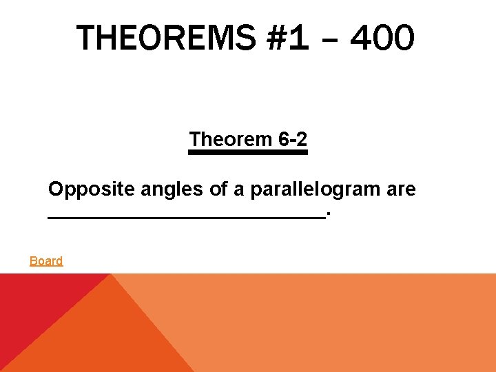 THEOREMS #1 – 400 Theorem 6 -2 Opposite angles of a parallelogram are _____________.