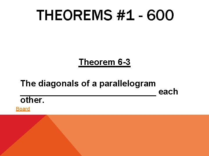 THEOREMS #1 - 600 Theorem 6 -3 The diagonals of a parallelogram ______________ each