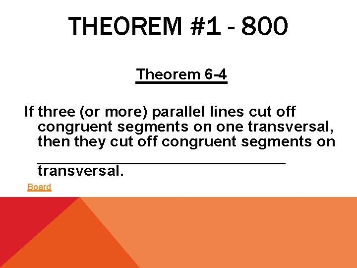 THEOREM #1 - 800 Theorem 6 -4 If three (or more) parallel lines cut