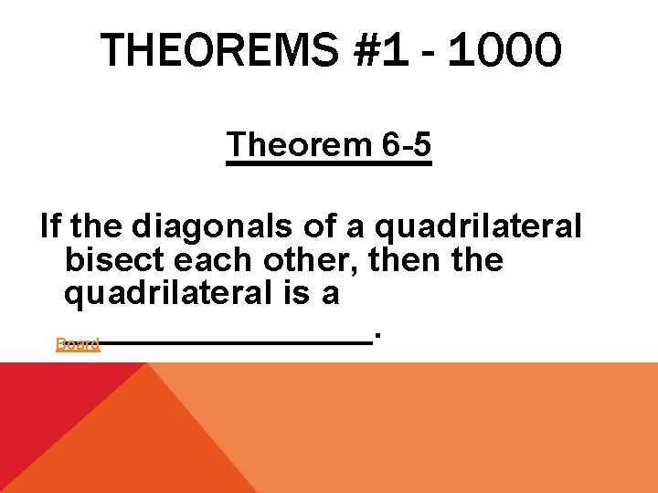 THEOREMS #1 - 1000 Theorem 6 -5 If the diagonals of a quadrilateral bisect