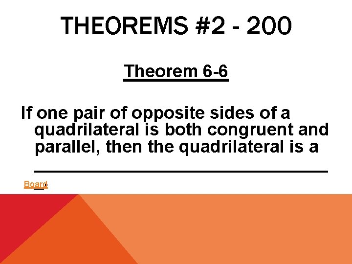 THEOREMS #2 - 200 Theorem 6 -6 If one pair of opposite sides of