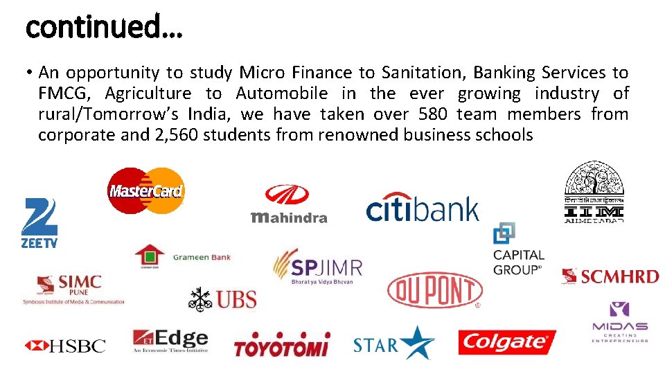 continued… • An opportunity to study Micro Finance to Sanitation, Banking Services to FMCG,