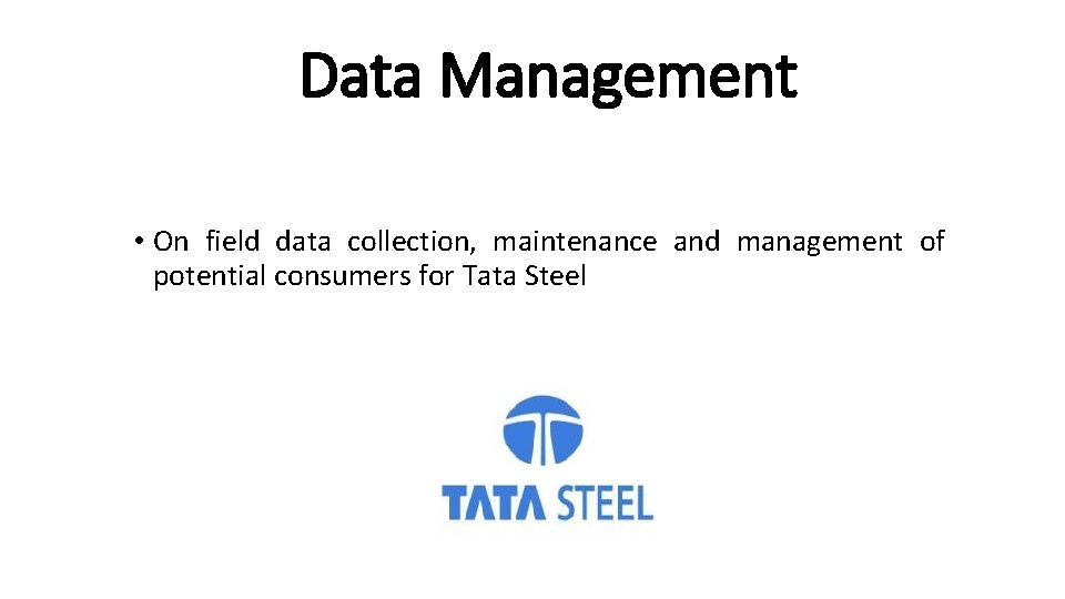 Data Management • On field data collection, maintenance and management of potential consumers for