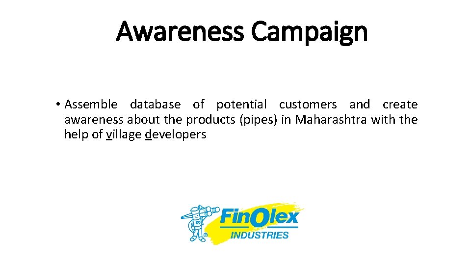 Awareness Campaign • Assemble database of potential customers and create awareness about the products