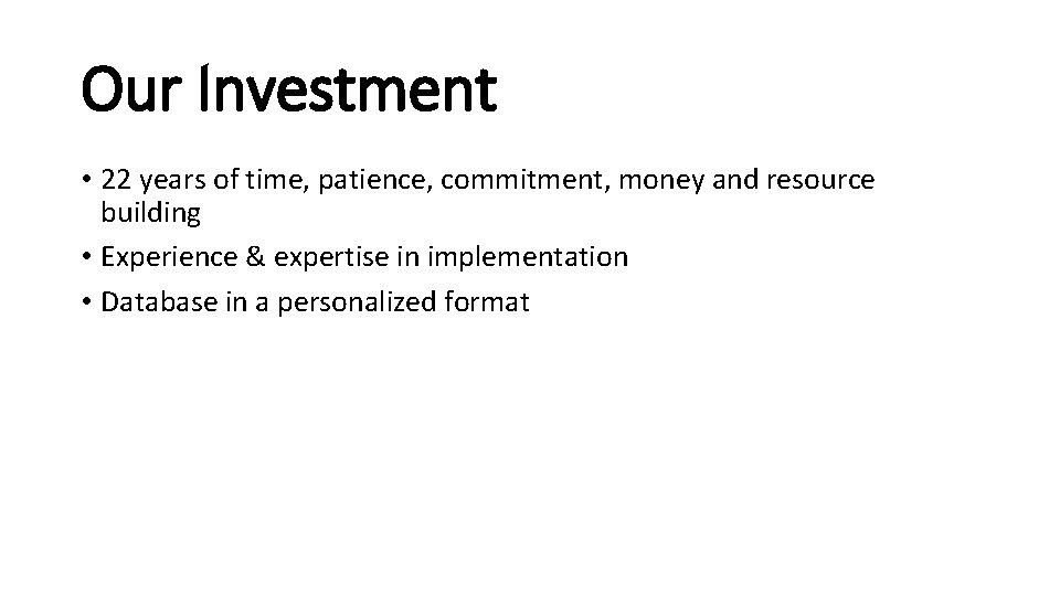 Our Investment • 22 years of time, patience, commitment, money and resource building •