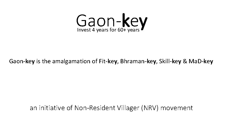 Gaon-key Invest 4 years for 60+ years Gaon-key is the amalgamation of Fit-key, Bhraman-key,