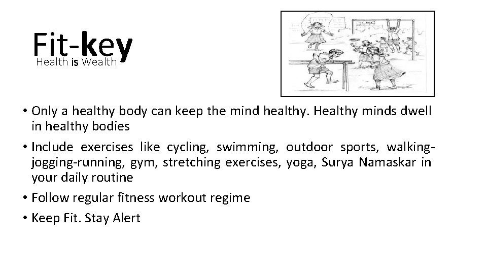 Fit-key Health is Wealth • Only a healthy body can keep the mind healthy.
