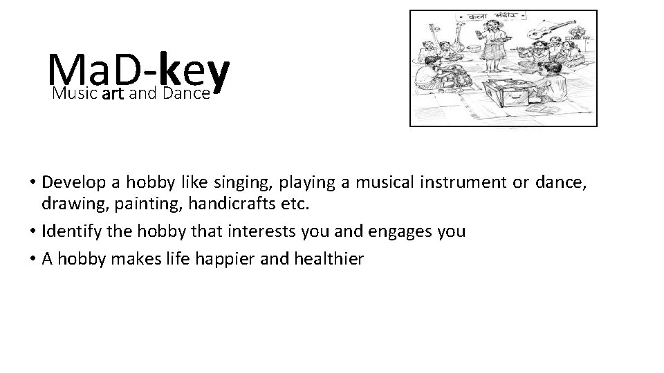 Ma. D-key Music art and Dance • Develop a hobby like singing, playing a