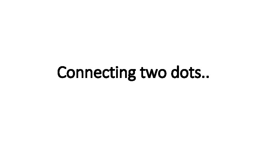 Connecting two dots. . 