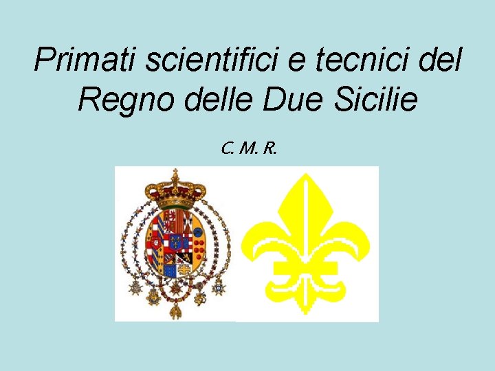 Primati scientifici e tecnici del Regno delle Due Sicilie C. M. R. 