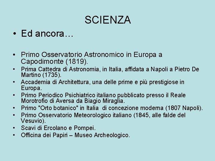 SCIENZA • Ed ancora… • Primo Osservatorio Astronomico in Europa a Capodimonte (1819). •