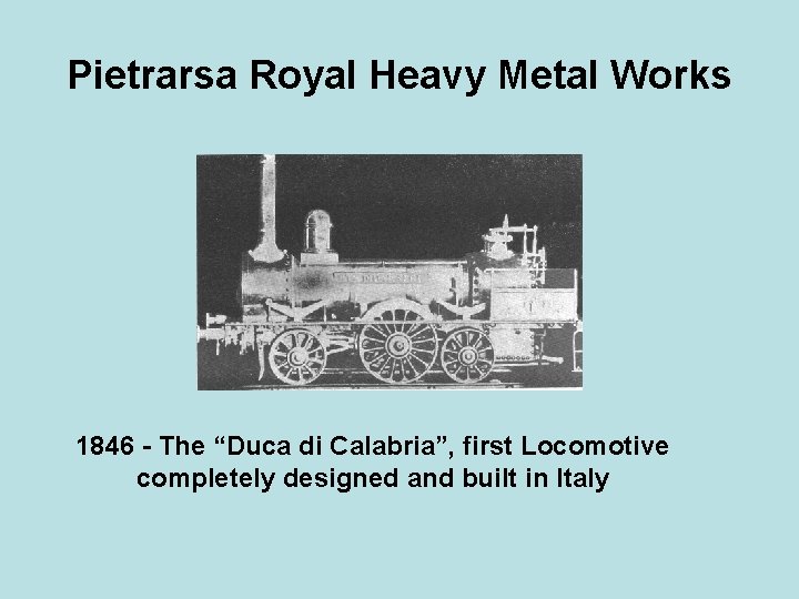 Pietrarsa Royal Heavy Metal Works 1846 - The “Duca di Calabria”, first Locomotive completely