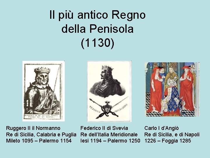 Il più antico Regno della Penisola (1130) Ruggero II il Normanno Federico II di