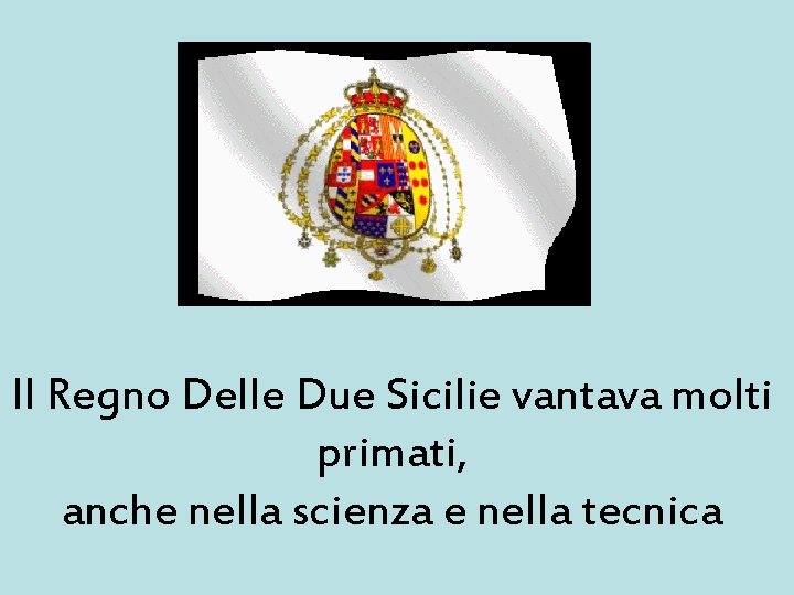 Il Regno Delle Due Sicilie vantava molti primati, anche nella scienza e nella tecnica