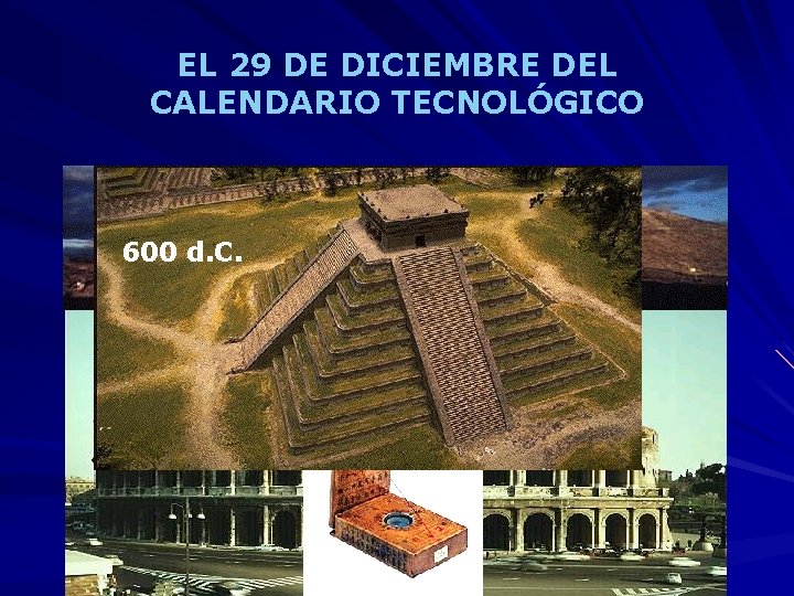 EL 29 DE DICIEMBRE DEL CALENDARIO TECNOLÓGICO Ø 5: 15 a. m. 600 d.