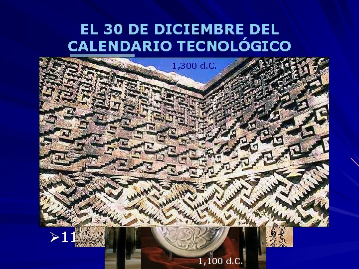 EL 30 DE DICIEMBRE DEL CALENDARIO TECNOLÓGICO 1, 200 d. C. 1, 300 d.