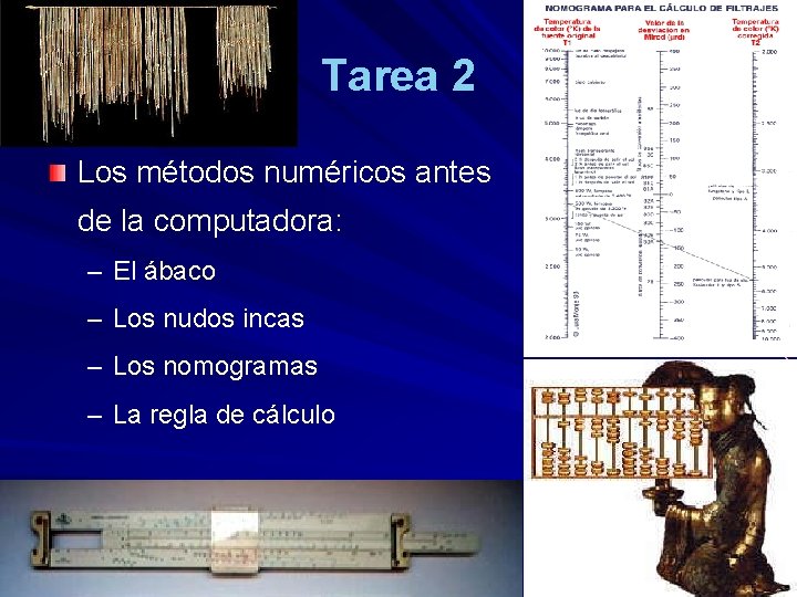 Tarea 2 Los métodos numéricos antes de la computadora: – El ábaco – Los