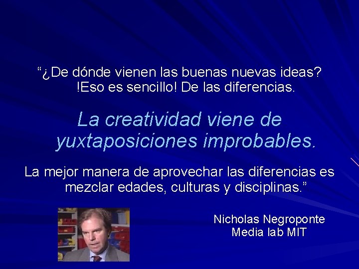 “¿De dónde vienen las buenas nuevas ideas? !Eso es sencillo! De las diferencias. La