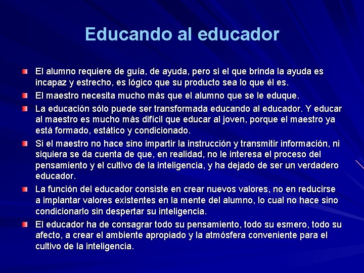 Educando al educador El alumno requiere de guía, de ayuda, pero si el que