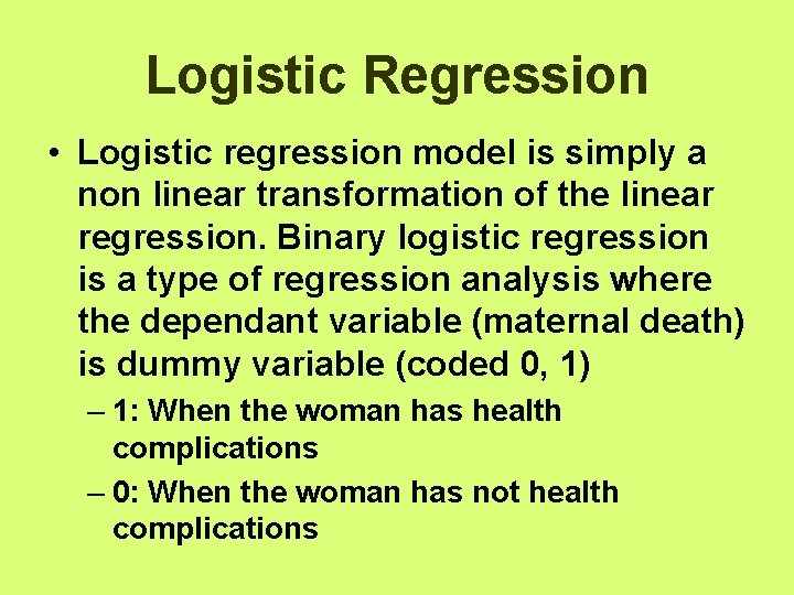 Logistic Regression • Logistic regression model is simply a non linear transformation of the