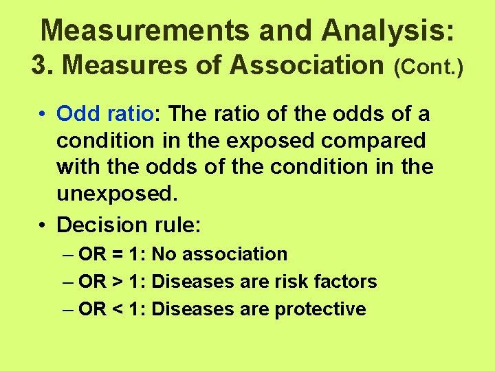 Measurements and Analysis: 3. Measures of Association (Cont. ) • Odd ratio: The ratio