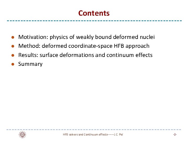 Contents l l Motivation: physics of weakly bound deformed nuclei Method: deformed coordinate-space HFB