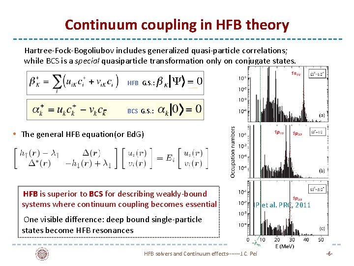 Continuum coupling in HFB theory Hartree-Fock-Bogoliubov includes generalized quasi-particle correlations; while BCS is a