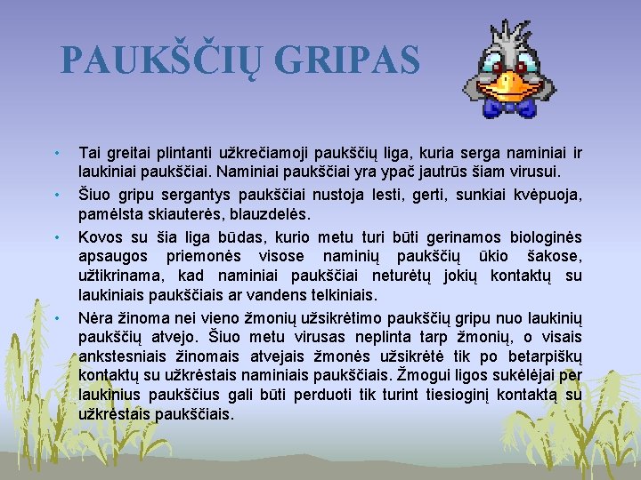 PAUKŠČIŲ GRIPAS • • Tai greitai plintanti užkrečiamoji paukščių liga, kuria serga naminiai ir PAUKŠČIŲ GRIPAS • • Tai greitai plintanti užkrečiamoji paukščių liga, kuria serga naminiai ir