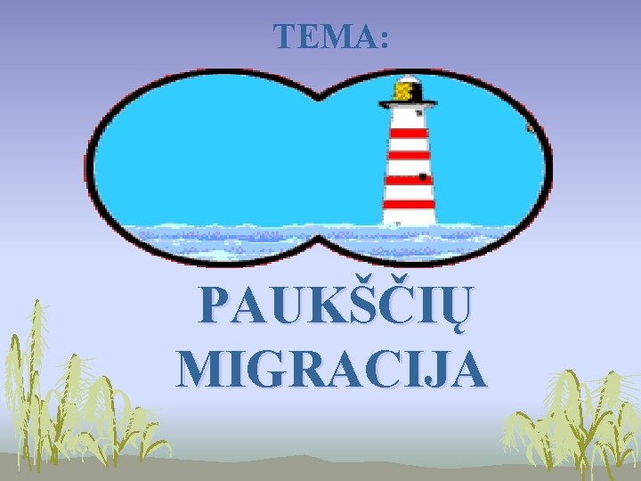 TEMA: PAUKŠČIŲ MIGRACIJA 