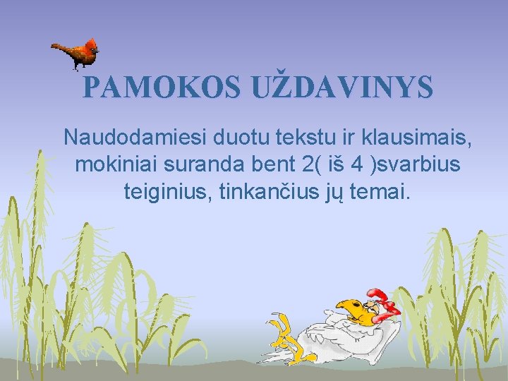 PAMOKOS UŽDAVINYS Naudodamiesi duotu tekstu ir klausimais, mokiniai suranda bent 2( iš 4 )svarbius PAMOKOS UŽDAVINYS Naudodamiesi duotu tekstu ir klausimais, mokiniai suranda bent 2( iš 4 )svarbius