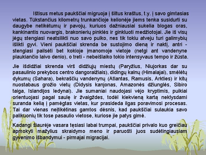 Ištisus metus paukščiai migruoja į šiltus kraštus, t. y. į savo gimtasias vietas. Tūkstančius Ištisus metus paukščiai migruoja į šiltus kraštus, t. y. į savo gimtasias vietas. Tūkstančius