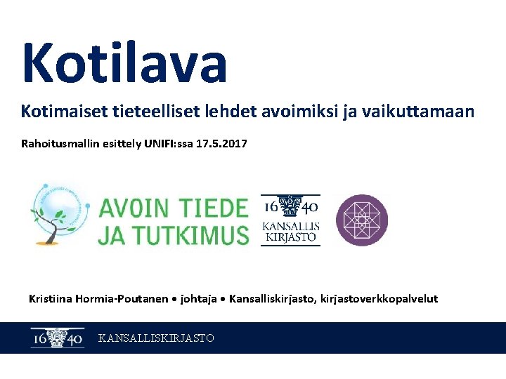 Kotilava Kotimaiset tieteelliset lehdet avoimiksi ja vaikuttamaan Rahoitusmallin esittely UNIFI: ssa 17. 5. 2017