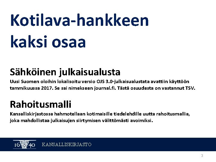 Kotilava-hankkeen kaksi osaa Sähköinen julkaisualusta Uusi Suomen oloihin lokalisoitu versio OJS 3. 0 -julkaisualustata