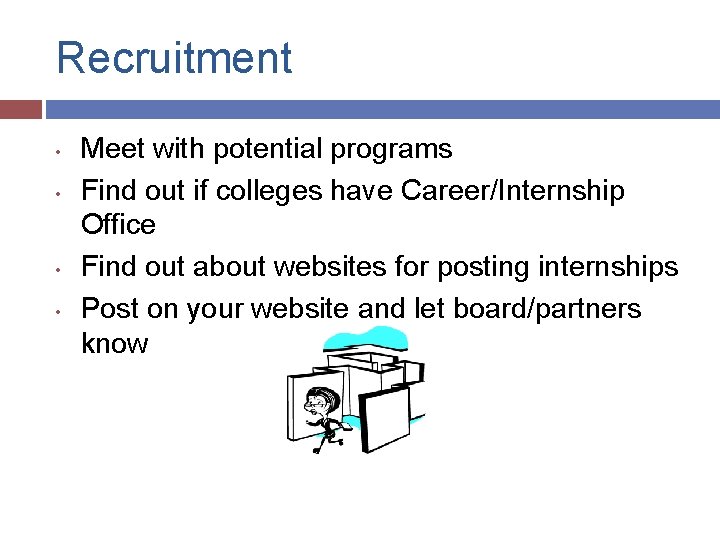 Recruitment • • Meet with potential programs Find out if colleges have Career/Internship Office