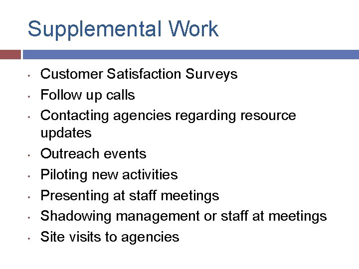 Supplemental Work • • Customer Satisfaction Surveys Follow up calls Contacting agencies regarding resource
