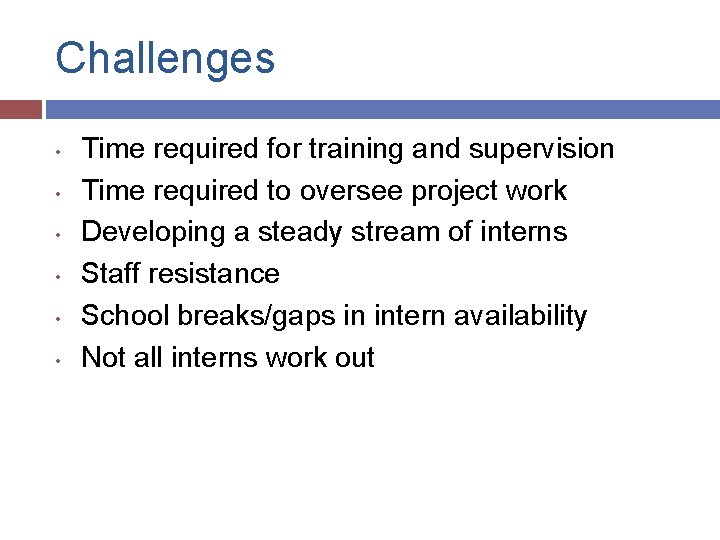 Challenges • • • Time required for training and supervision Time required to oversee
