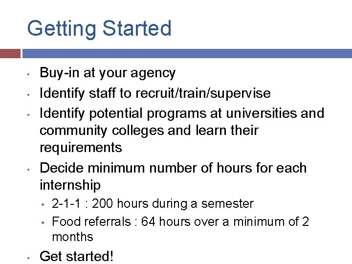 Getting Started • • Buy-in at your agency Identify staff to recruit/train/supervise Identify potential