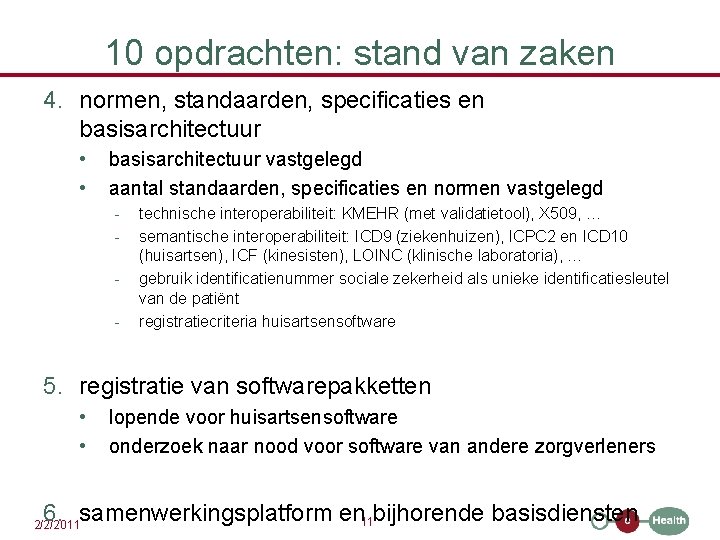 10 opdrachten: stand van zaken 4. normen, standaarden, specificaties en basisarchitectuur • • basisarchitectuur