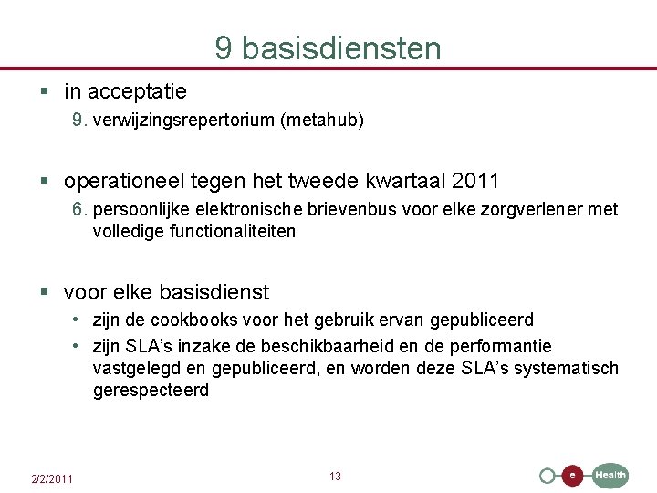 9 basisdiensten § in acceptatie 9. verwijzingsrepertorium (metahub) § operationeel tegen het tweede kwartaal