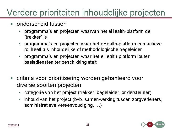 Verdere prioriteiten inhoudelijke projecten § onderscheid tussen • programma’s en projecten waarvan het e.