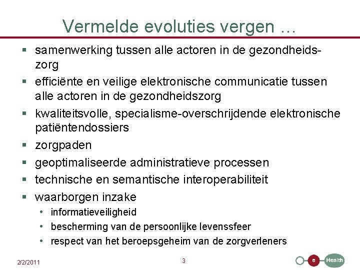 Vermelde evoluties vergen … § samenwerking tussen alle actoren in de gezondheidszorg § efficiënte