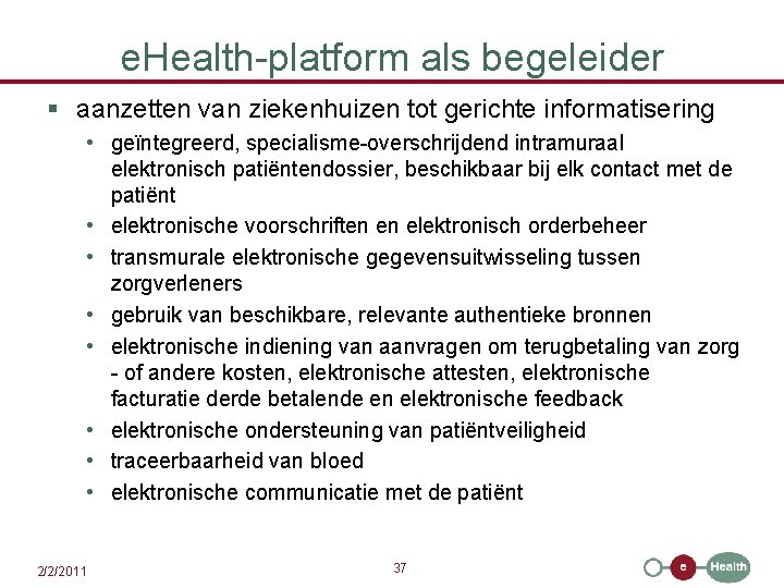 e. Health-platform als begeleider § aanzetten van ziekenhuizen tot gerichte informatisering • geïntegreerd, specialisme-overschrijdend