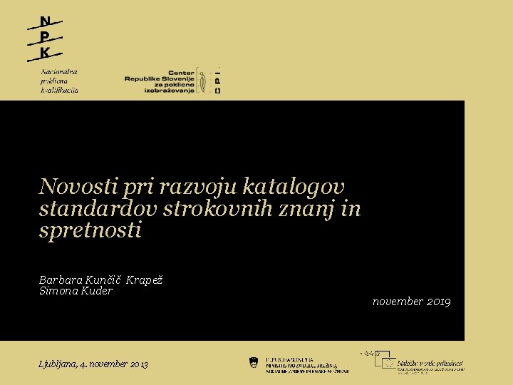 Novosti pri razvoju katalogov standardov strokovnih znanj in spretnosti Barbara Kunčič Krapež Simona Kuder