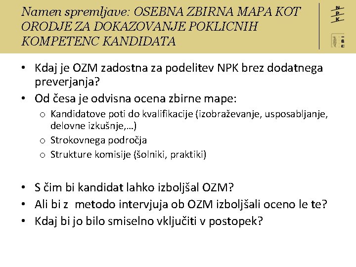 Namen spremljave: OSEBNA ZBIRNA MAPA KOT ORODJE ZA DOKAZOVANJE POKLICNIH KOMPETENC KANDIDATA • Kdaj