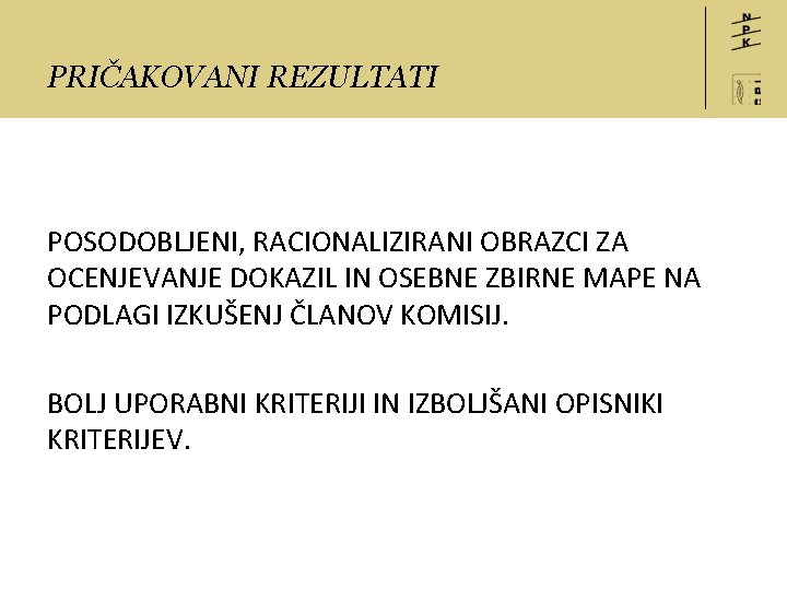 PRIČAKOVANI REZULTATI POSODOBLJENI, RACIONALIZIRANI OBRAZCI ZA OCENJEVANJE DOKAZIL IN OSEBNE ZBIRNE MAPE NA PODLAGI