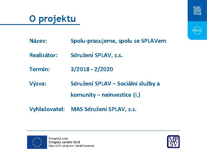 O projektu Název: Spolu-pracujeme, spolu se SPLAVem Realizátor: Sdružení SPLAV, z. s. Termín: 3/2018